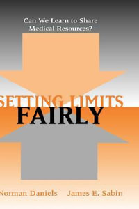 Setting Limits Fairly : Can We Learn to Share Medical Resources? - Norman Daniels