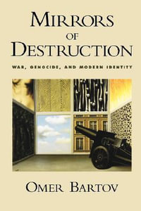 Mirrors of Destruction : War, Genocide, and Modern Identity - Omer Bartov