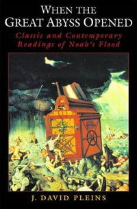 When the Great Abyss Opened : Classic and Contemporary Readings of Noah's Flood - J. David Pleins