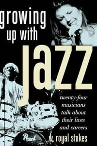 Growing up with Jazz : Twenty-Four Musicians Talk About Their Lives and Careers - W.Royal Stokes