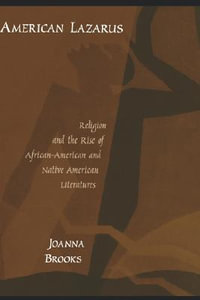 American Lazarus : Religion and the Rise of African-American and Native American Literatures - Joanna Brooks