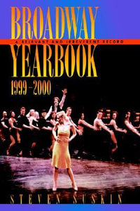 Broadway Yearbook, 1999-2000 : A Relevant and Irreverent Record - Steven Suskin