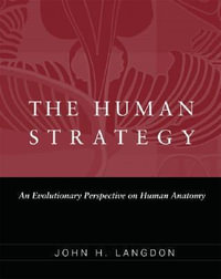 The Human Strategy : An Evolutionary Perspective on Human Anatomy - John H. Langdon