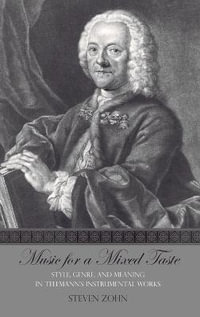 Music for a Mixed Taste : Style, Genre, and Meaning in Telemann's Instrumental Works - Steven Zohn