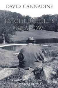 In Churchill's Shadow : Confronting the Past in Modern Britain - David Cannadine