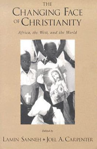 The Changing Face of Christianity : Africa, the West, and the World - Lamin Sanneh