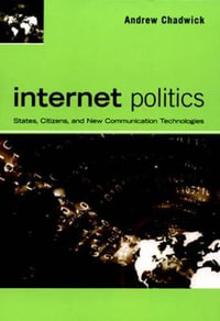 Internet Politics : States, Citizens, and New Communication Technologies - Andrew Chadwick