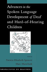 Advances in the Spoken-Language Development of Deaf and Hard-of-Hearing Children : Perspectives on Deafness - Patricia Elizabeth Spencer