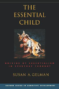 The Essential Child : Origins of Essentialism in Everyday Thought - Susan A. Gelman