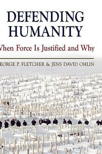 Defending Humanity : When Force is Justified and Why - George P. Fletcher