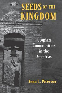 Seeds of the Kingdom : Utopian Communities in the Americas - Anna Lisa Peterson