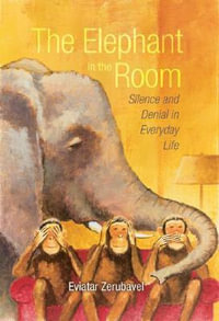 The Elephant in the Room : Silence and Denial in Everyday Life - Eviatar Zerubavel