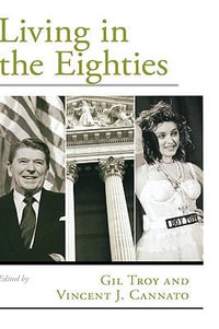 Living in the Eighties : Viewpoints on American Culture - Gil Troy