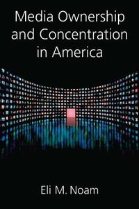 Media Ownership and Concentration in America - Eli M. Noam