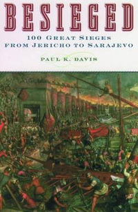 Besieged : 100 Great Sieges From Jericho to Sarajevo - Paul K. Davis