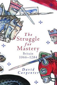 The Struggle for Mastery : Britain, 1066-1284 - David Carpenter