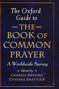 The Oxford Guide to the Book of Common Prayer : A Worldwide Survey - Charles Hefling