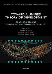 Toward a Unified Theory of Development : Connectionism and Dynamic Systems Theory Re-Considered - John Spencer