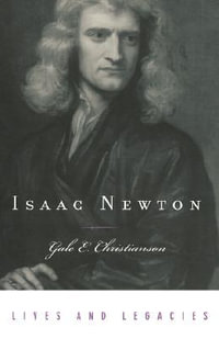 Isaac Newton : Lives & Legacies (Oxford) - Gale E. Christianson