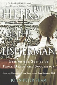 Heirs of the Fisherman : Behind the Scenes of Papal Death and Succession - John-Peter Pham