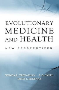 Evolutionary Medicine and Health : New Perspectives - Wenda R. Trevathan