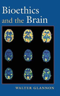 Bioethics and the Brain - Walter Glannon