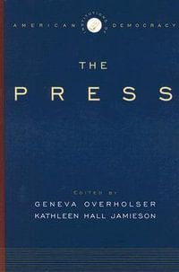 The Institutions of American Democracy : The Press - Geneva Overholser