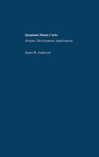 Quantum Monte Carlo : Origins, Development, Applications - James B. Anderson