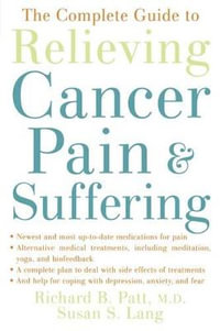 The Complete Guide to Relieving Cancer Pain and Suffering - Richard B. Patt