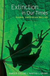 Extinction in Our Times : Global Amphibian Decline - James P. Collins