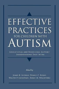 Effective Practices for Children with Autism : Educational and Behavior Support Interventions that Work - James K. Luiselli