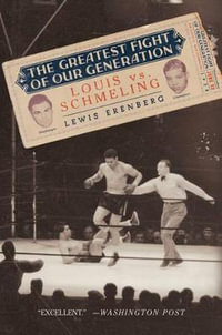 The Greatest Fight of Our Generation : Louis vs. Schmeling - Lewis A. Erenberg