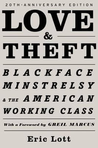 Love & Theft : Blackface Minstrelsy and the American Working Class - Eric Lott