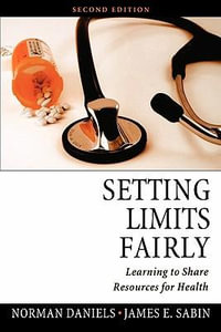 Setting Limits Fairly : Learning to Share Resources for Health - Norman Daniels