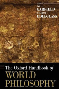 The Oxford Handbook of World Philosophy : Oxford Handbooks - Jay L. Garfield