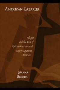 American Lazarus : Religion and the Rise of African-American and Native American Literatures - Joanna Brooks