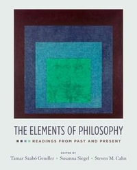 The Elements of Philosophy : Readings from Past and Present - Susanna Siegel