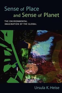 Sense of Place and Sense of Planet : The Environmental Imagination of the Global - Ursula K. Heise