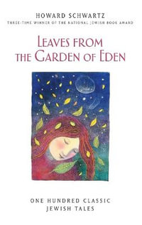 Leaves from the Garden of Eden : One Hundred Classic Jewish Tales - Howard Schwartz