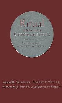 Ritual and Its Consequences : An Essay on the Limits of Sincerity - Adam Seligman