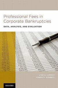 Professional Fees in Corporate Bankruptcies : Data, Analysis, and Evaluation - Lynn M Lopucki