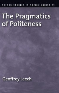 The Pragmatics of Politeness : Oxford Studies in Sociolinguistics - Geoffrey Leech