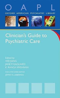 Clinician's Guide to Psychiatric Care : Oxford American Psychiatry Library - Wei Jiang