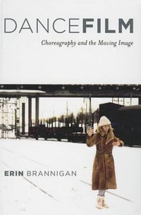 Dancefilm : Choreography and the Moving Image - Erin Brannigan