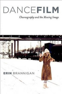 Dancefilm : Choreography and the Moving Image - Erin Brannigan