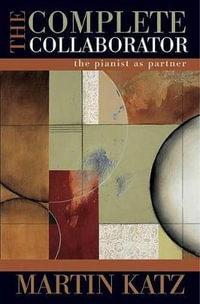 The Complete Collaborator : The Pianist as Partner - Martin Katz