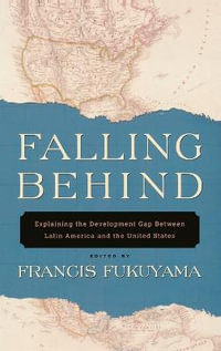 Falling Behind : Explaining the Development Gap Between Latin America and the United States - Francis Fukuyama