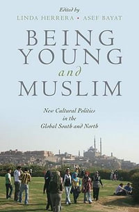 Being Young and Muslim : New Cultural Politics in the Global South and North - Linda Herrera