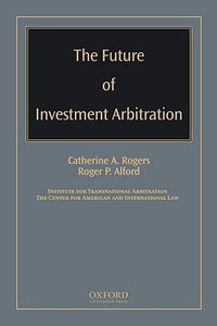 The Future of Investment Arbitration - Catherine A. Rogers