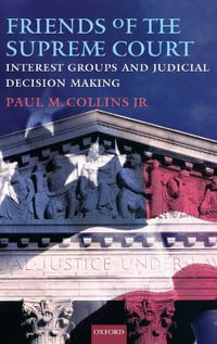 Friends of the Supreme Court : Interest Groups and Judicial Decision Making - Jr., Paul M. Collins